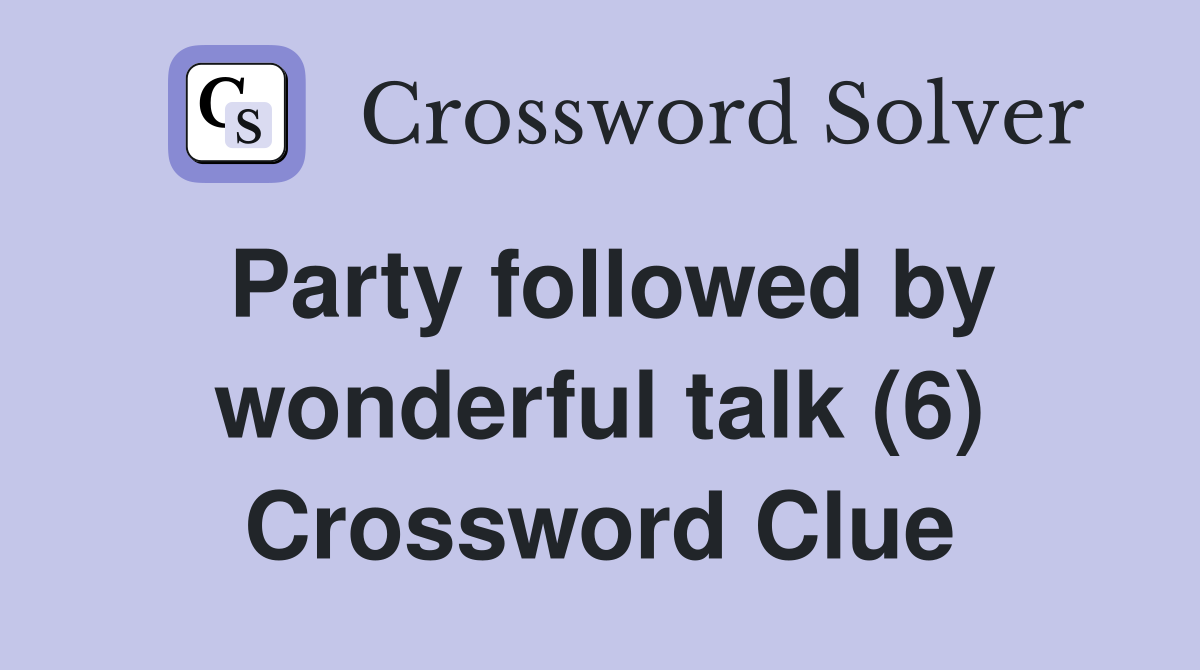 Party followed by wonderful talk (6) Crossword Clue