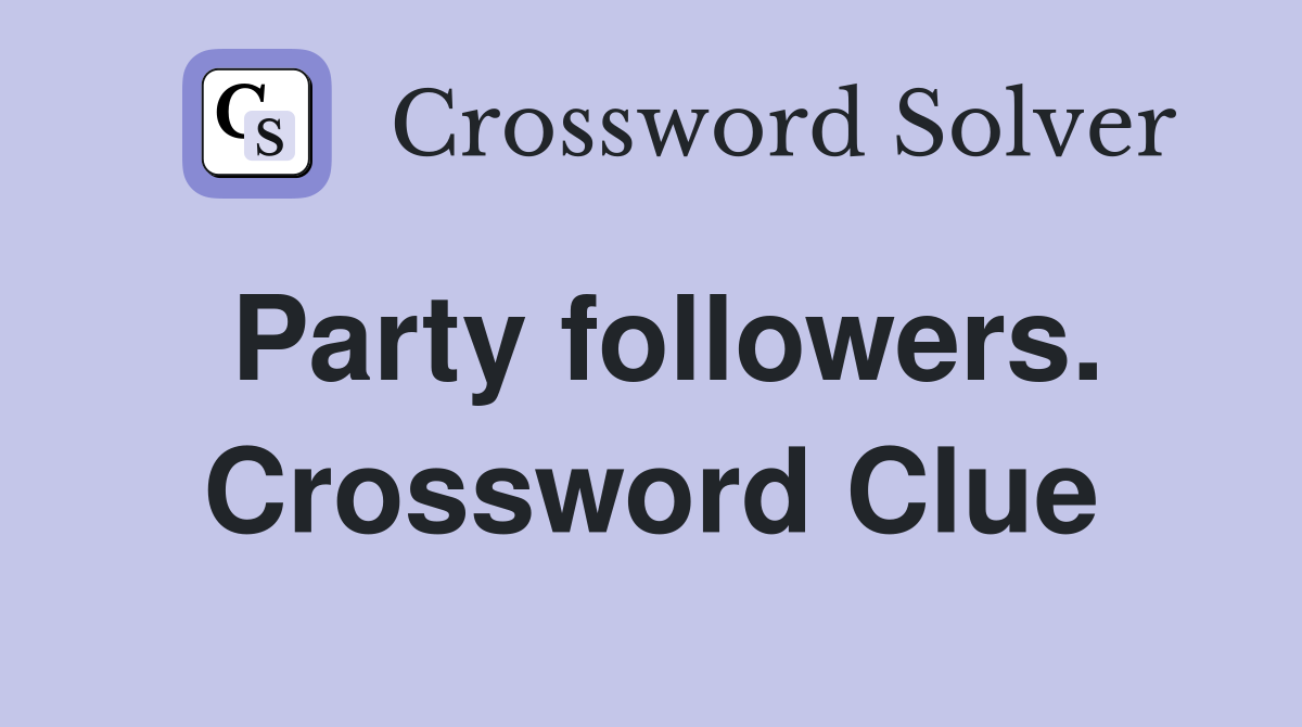 Party followers. Crossword Clue