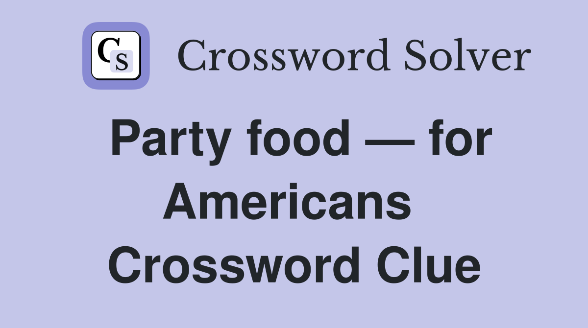 Party food — for Americans  Crossword Clue