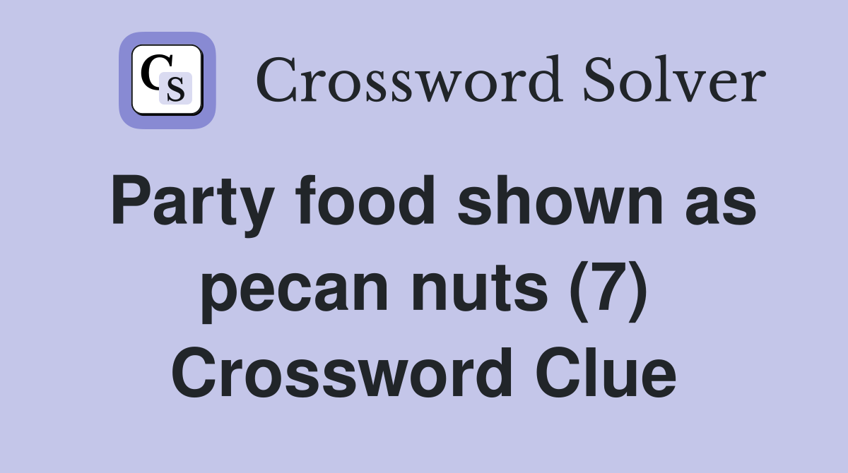 Party food shown as pecan nuts (7) Crossword Clue