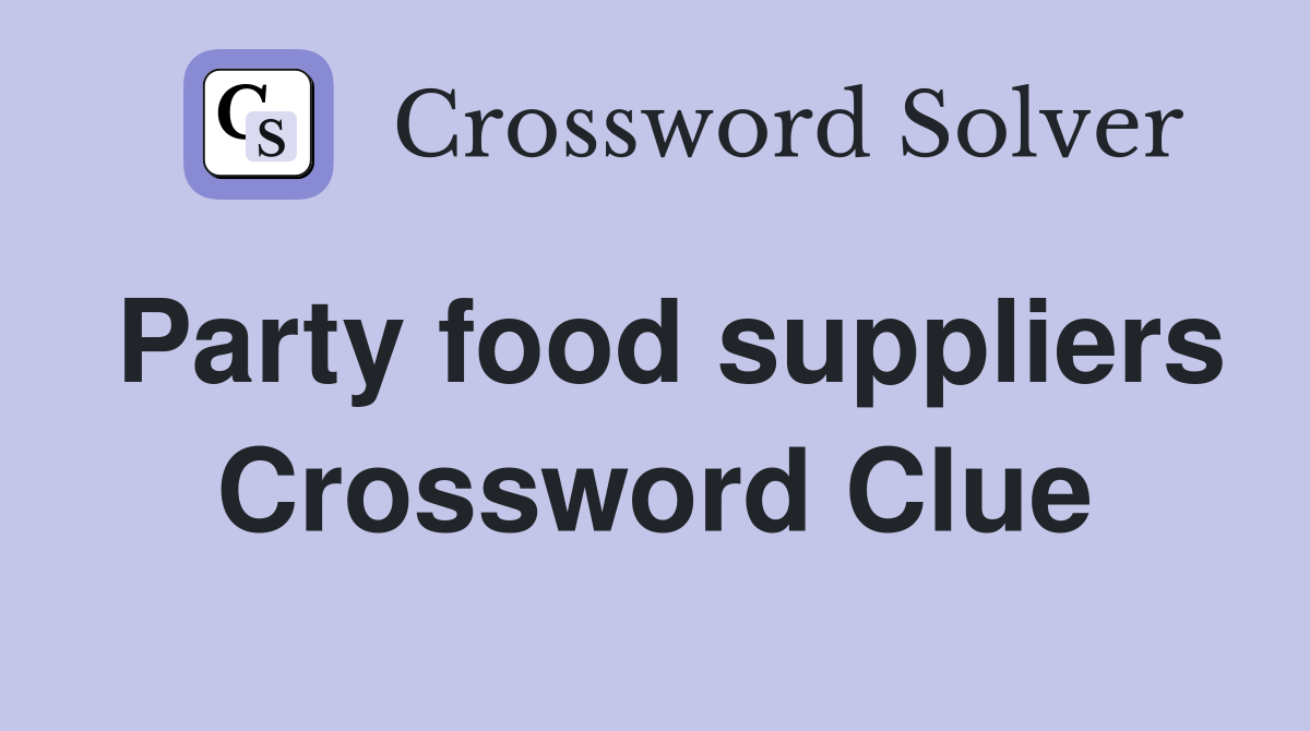 Party food suppliers Crossword Clue