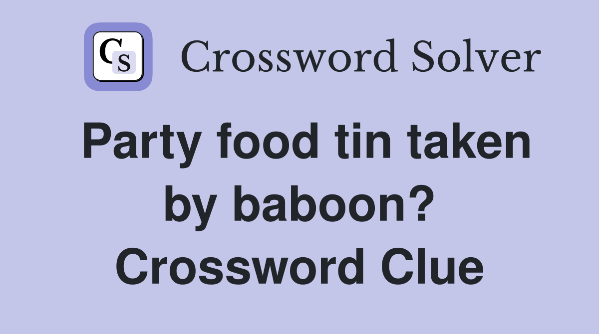 Party food tin taken by baboon? Crossword Clue