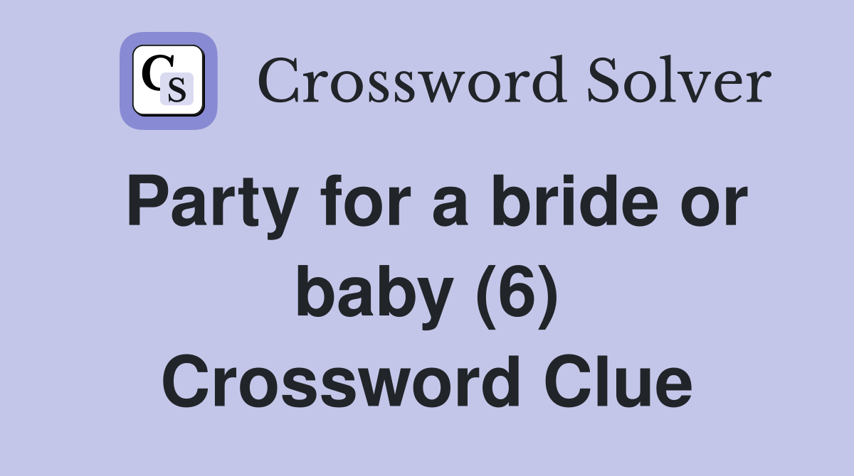 Party for a bride or baby (6) Crossword Clue
