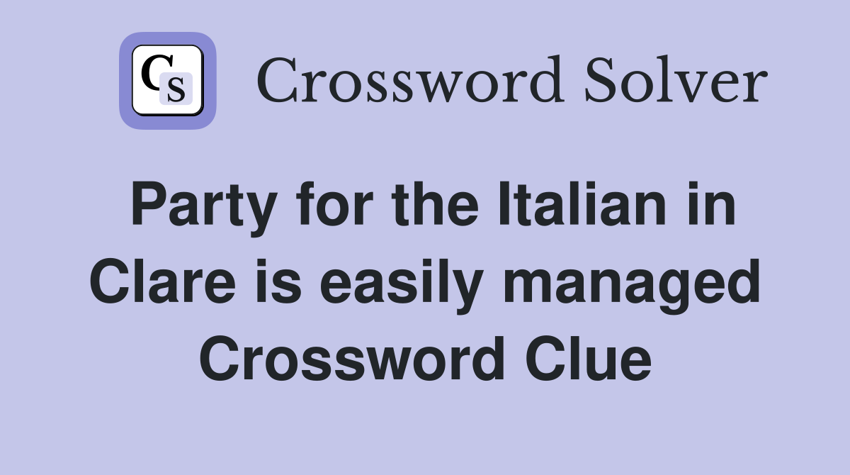 Party for the Italian in Clare is easily managed Crossword Clue