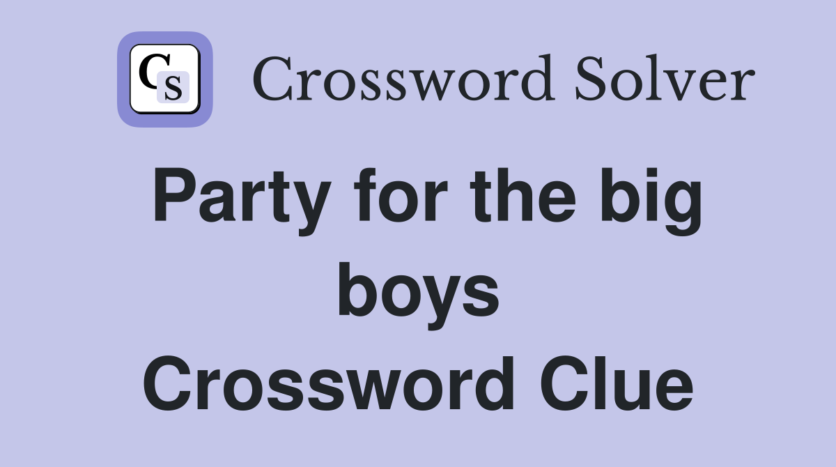Party for the big boys Crossword Clue