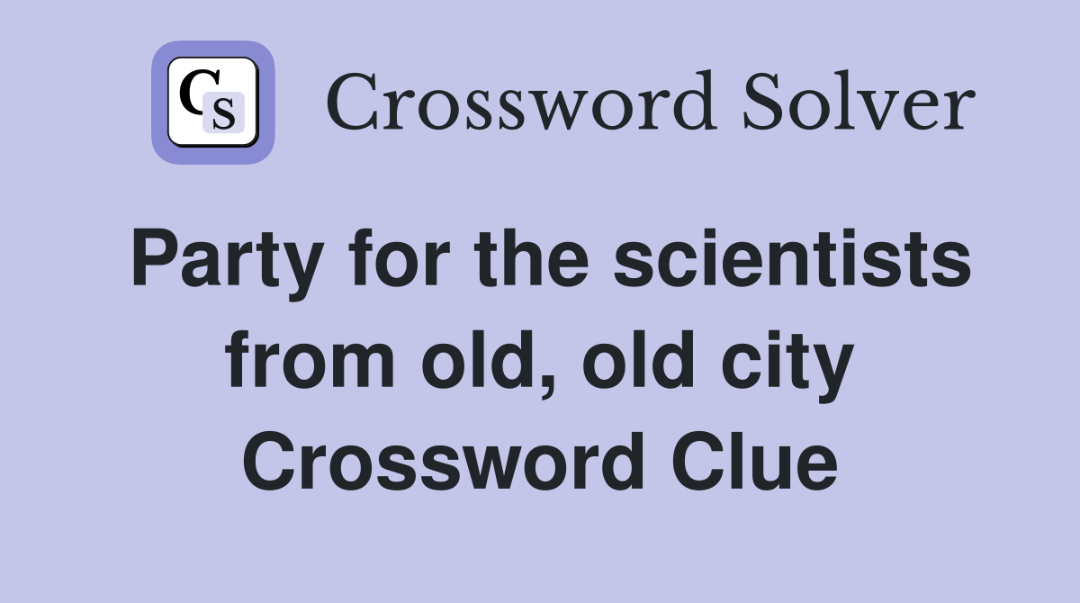 Party for the scientists from old, old city Crossword Clue