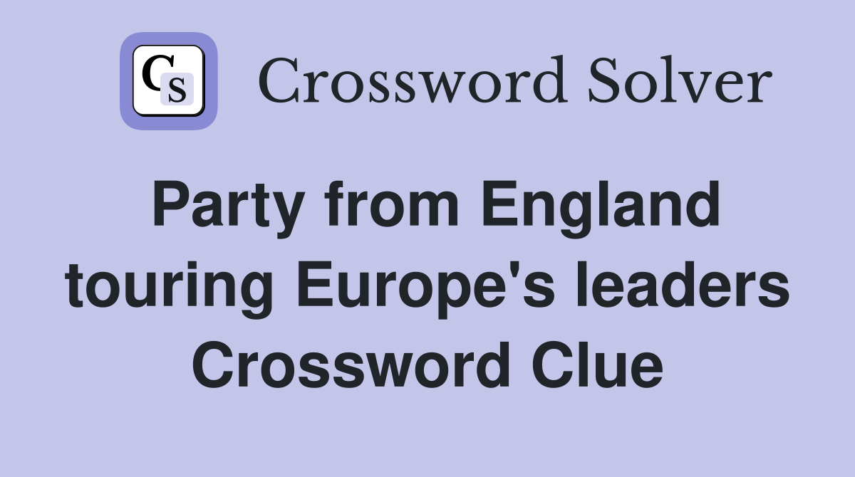 Party from England touring Europe's leaders Crossword Clue