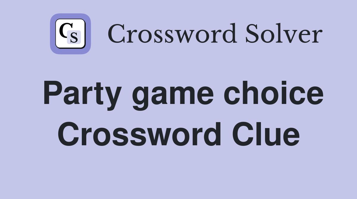 Party game choice Crossword Clue