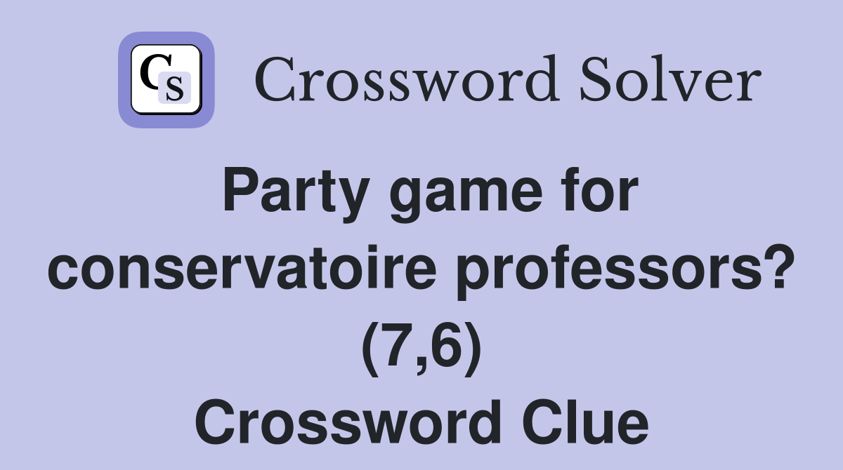Party game for conservatoire professors? (7,6) Crossword Clue