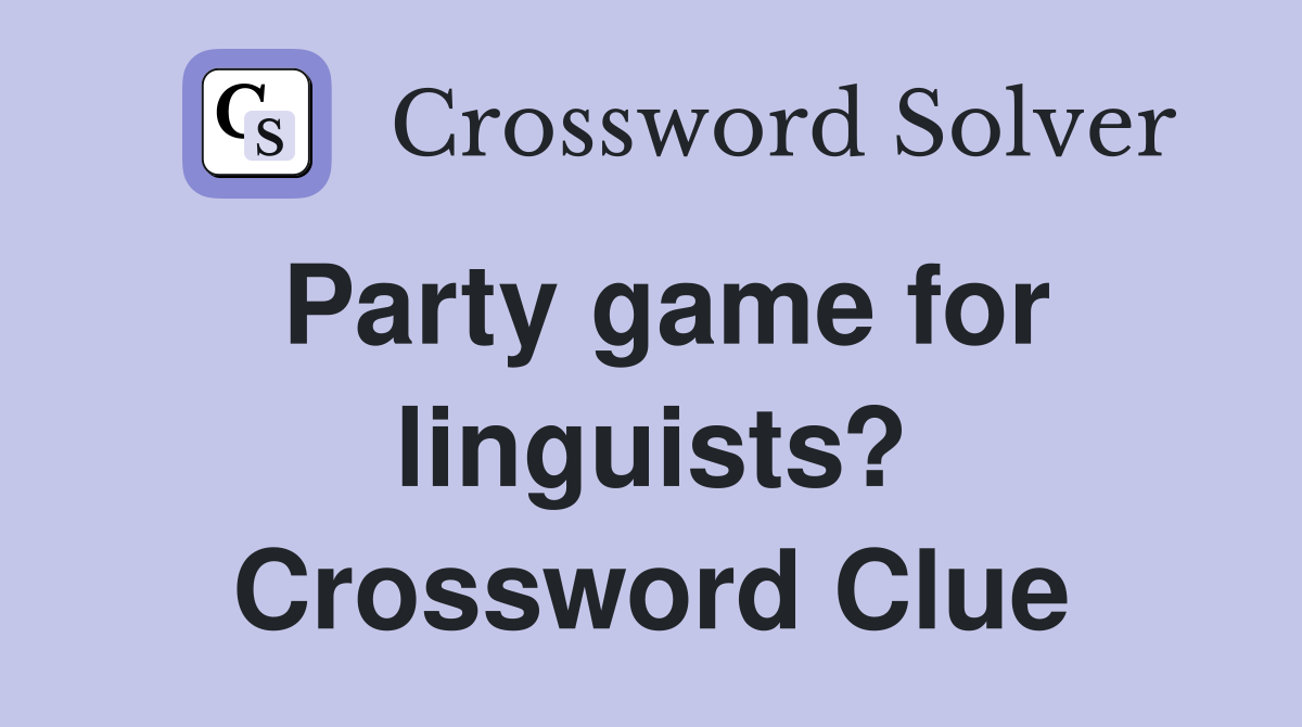 Party game for linguists? Crossword Clue