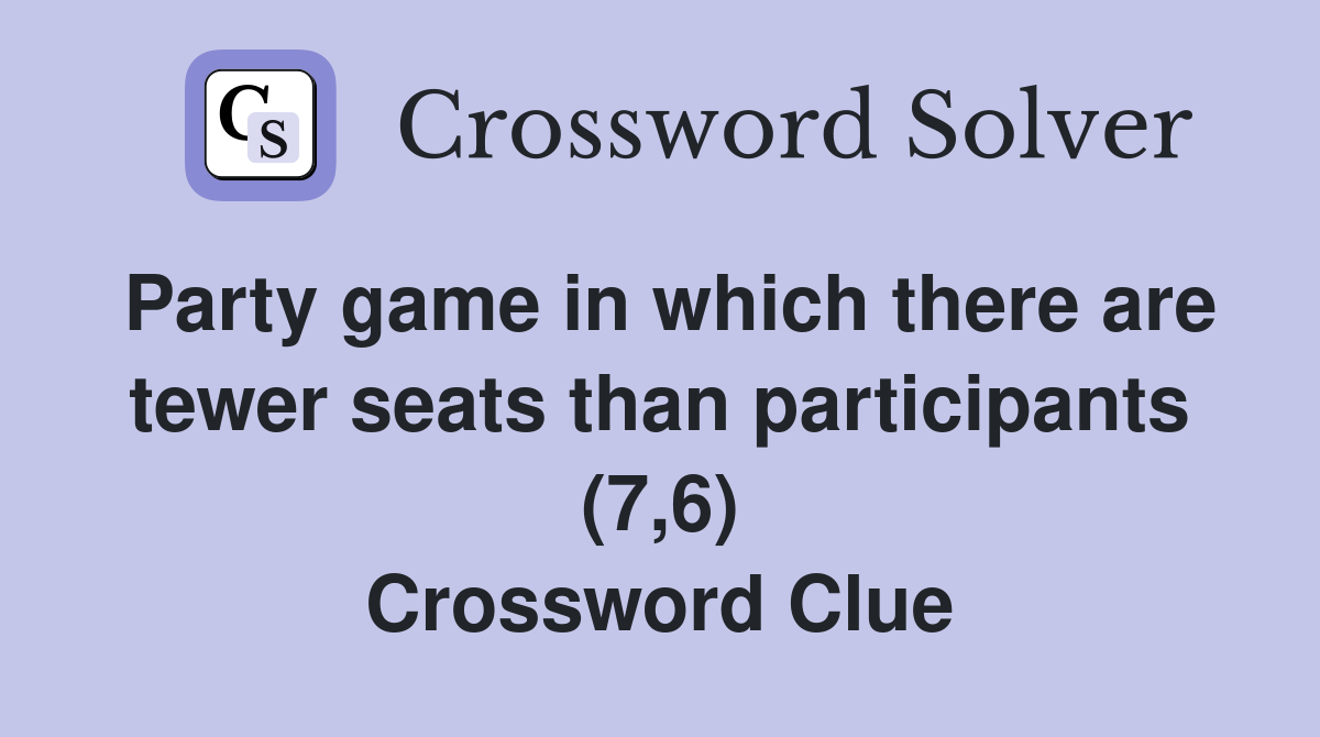 Party game in which there are tewer seats than participants (7,6) Crossword Clue