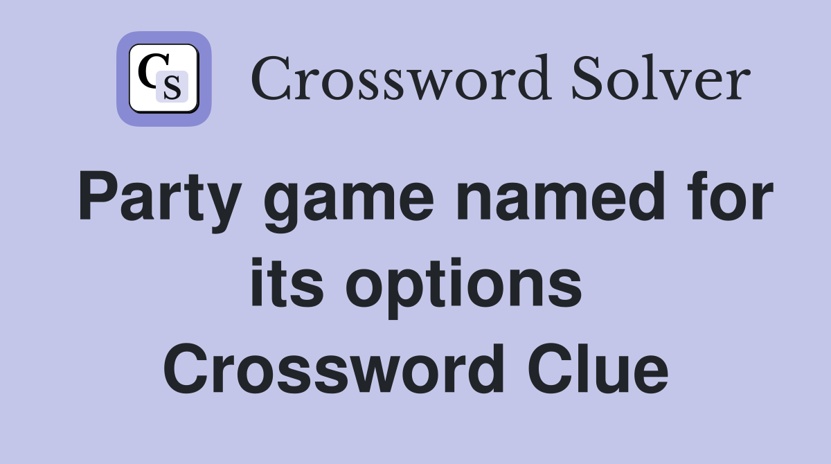 Party game named for its options Crossword Clue
