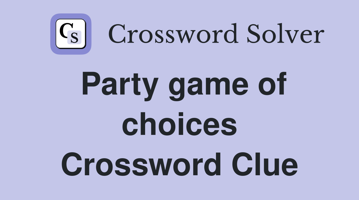 Party game of choices Crossword Clue