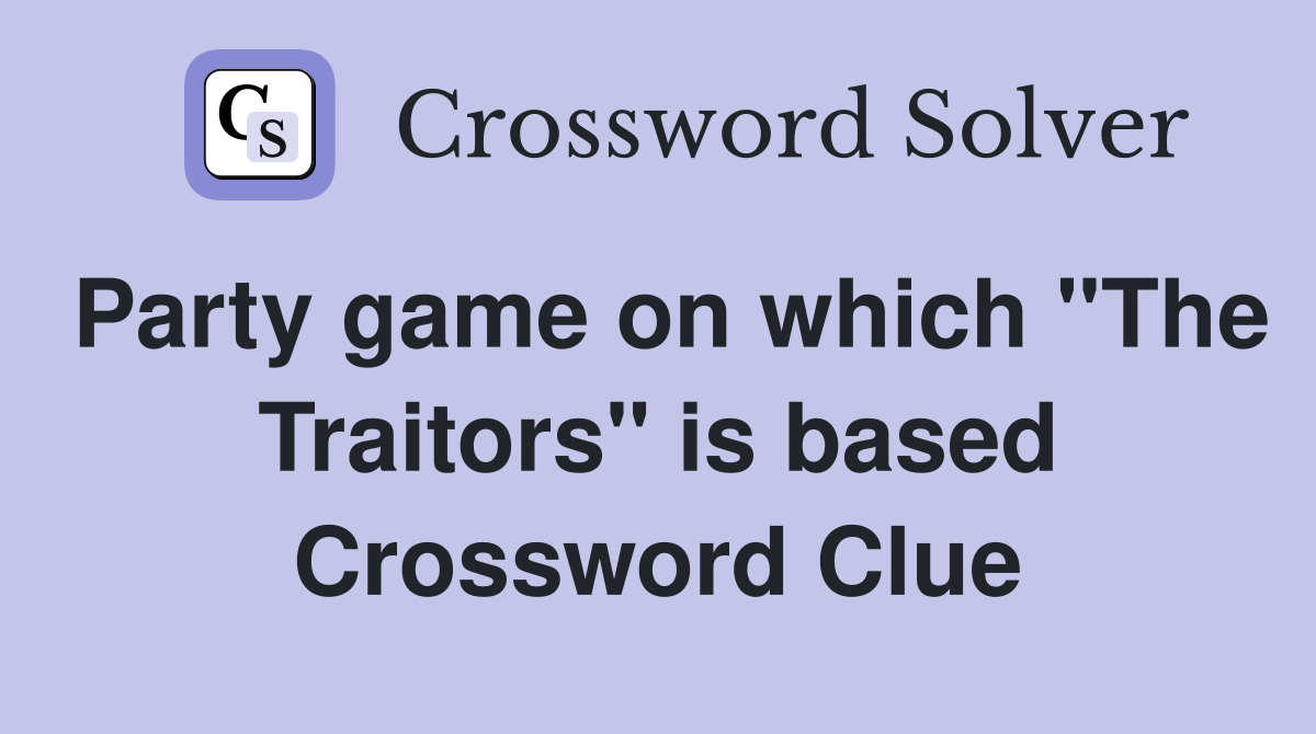 Party game on which "The Traitors" is based Crossword Clue