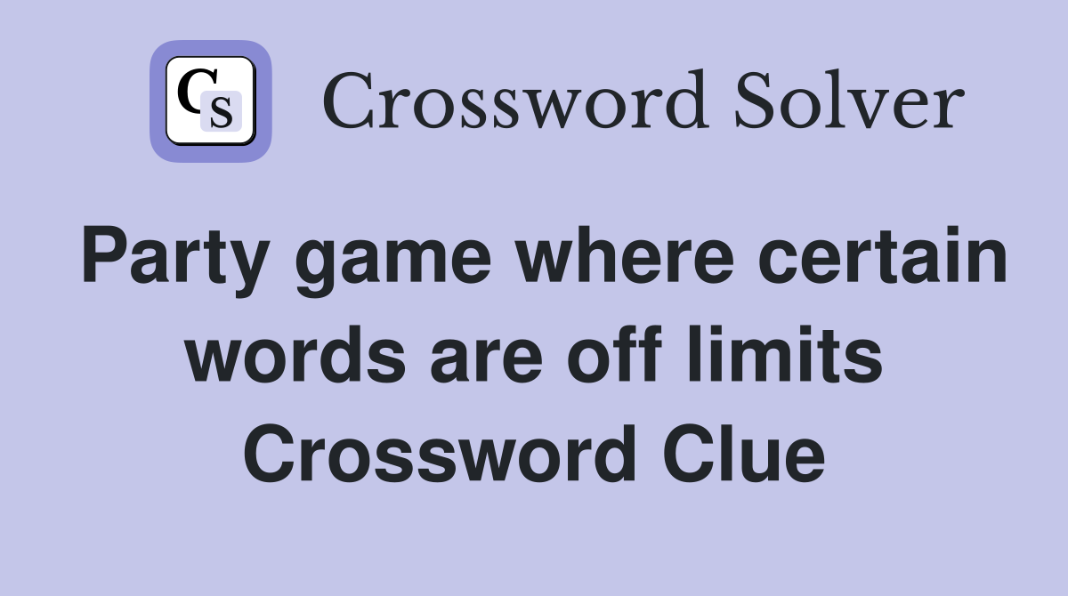 Party game where certain words are off limits Crossword Clue