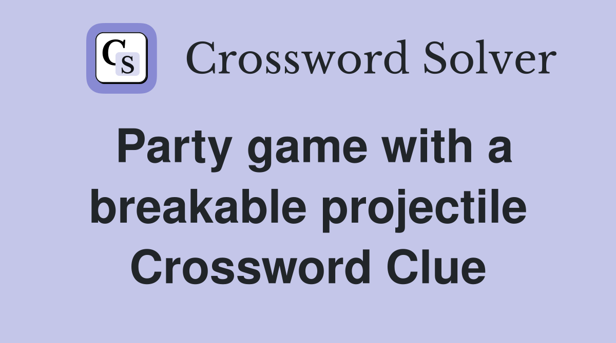 Party game with a breakable projectile Crossword Clue