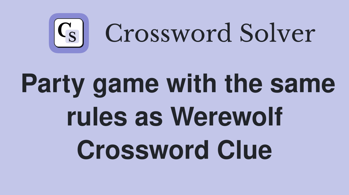 Party game with the same rules as Werewolf Crossword Clue