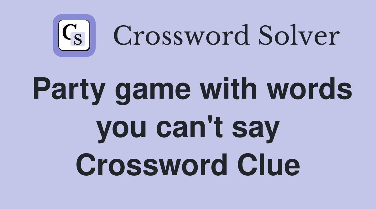Party game with words you can't say Crossword Clue