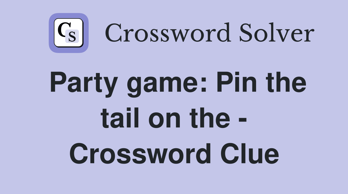 Party game: Pin the tail on the - Crossword Clue
