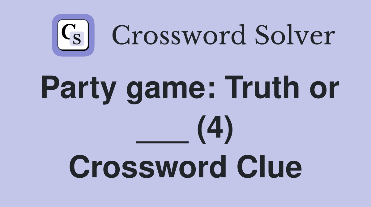 Party game: Truth or ___ (4) Crossword Clue