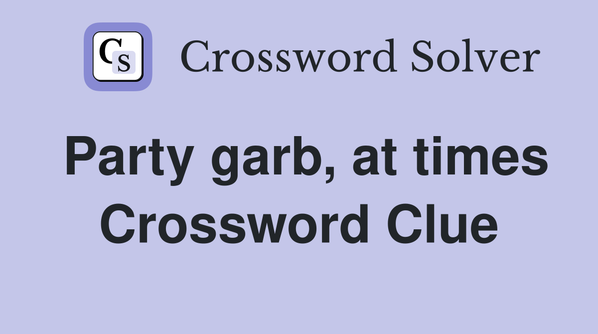 Party garb, at times Crossword Clue