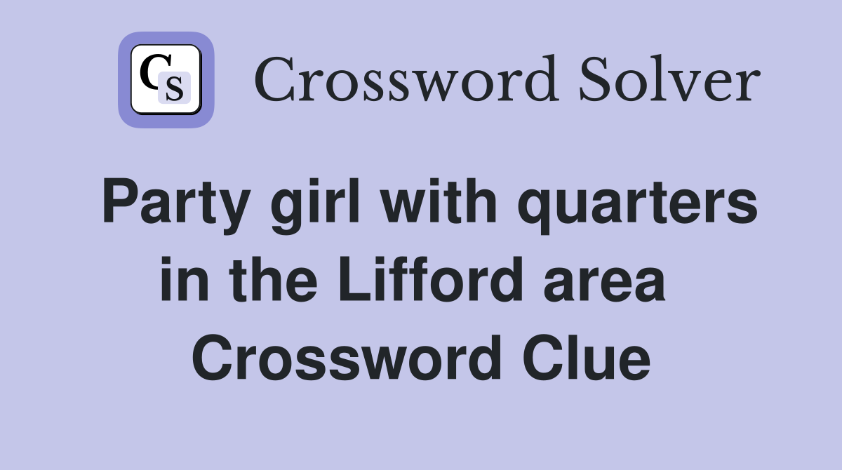 Party girl with quarters in the Lifford area  Crossword Clue