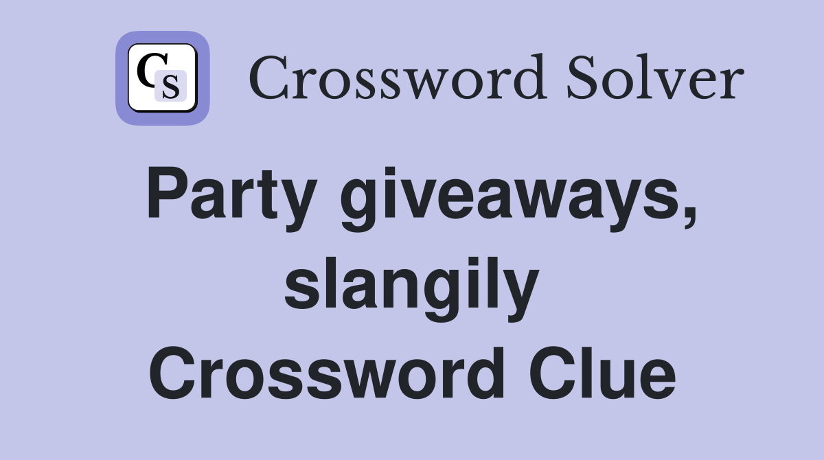 Party giveaways, slangily Crossword Clue