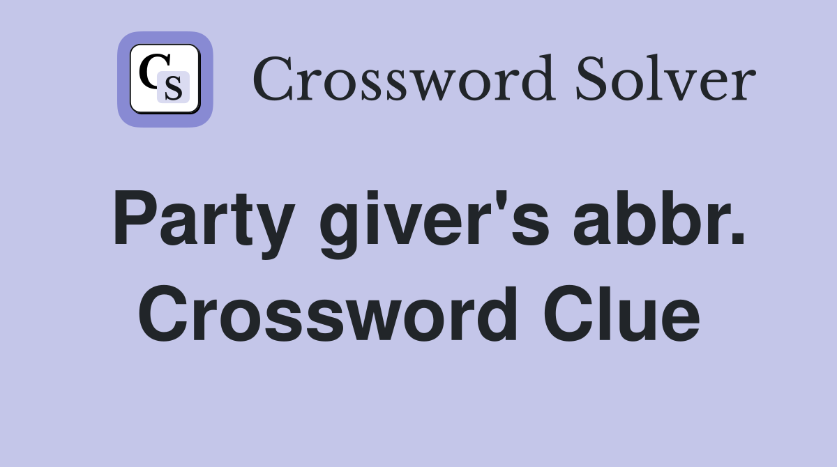 Party giver's abbr. Crossword Clue