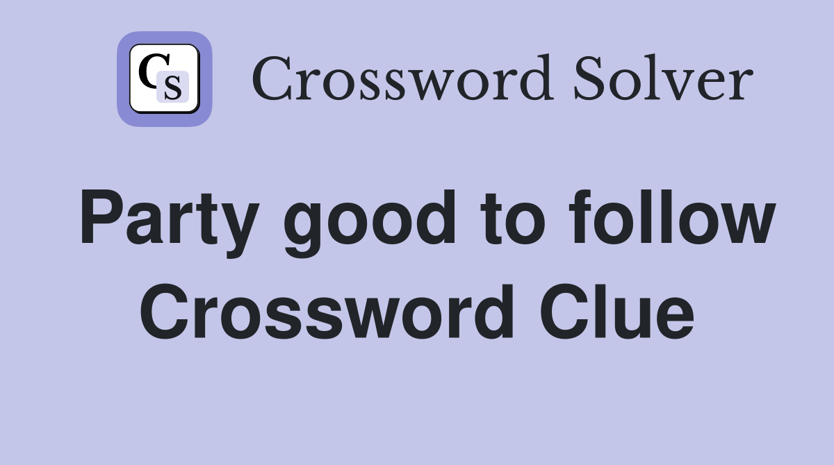 Party good to follow Crossword Clue