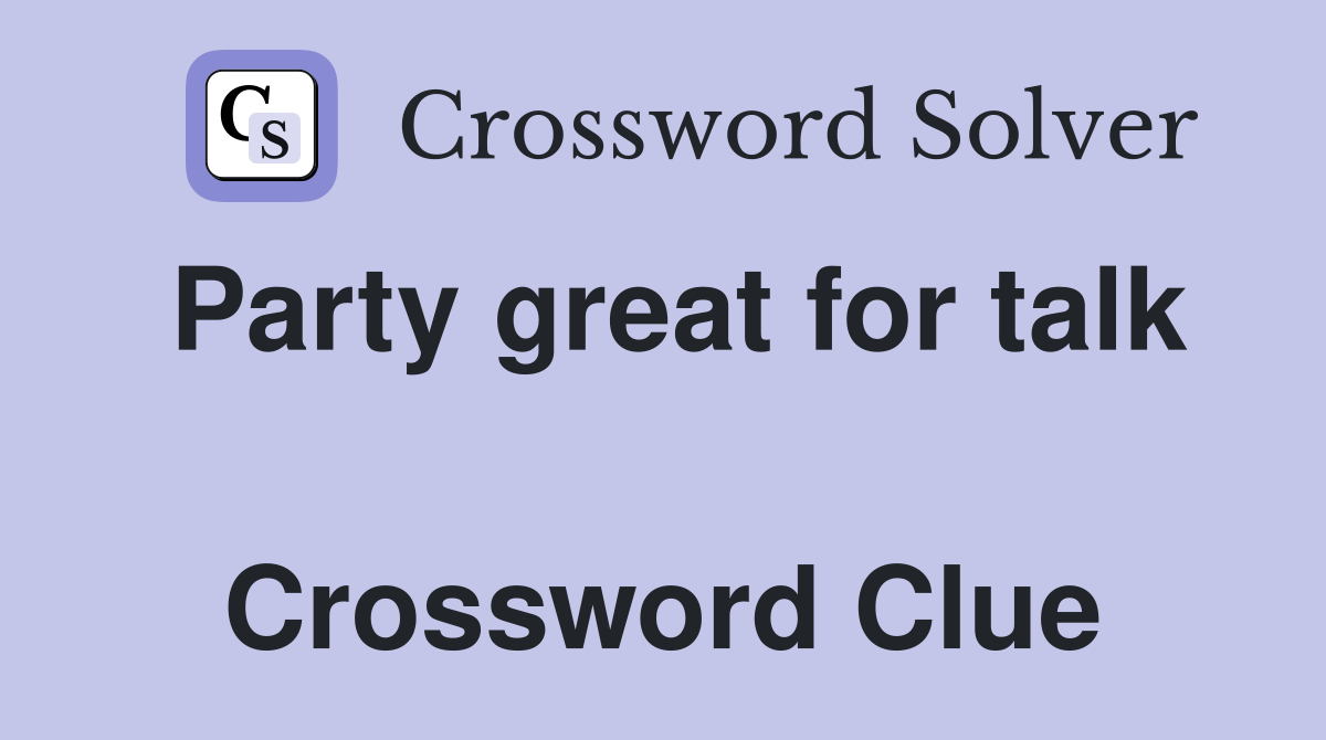 Party great for talk  Crossword Clue