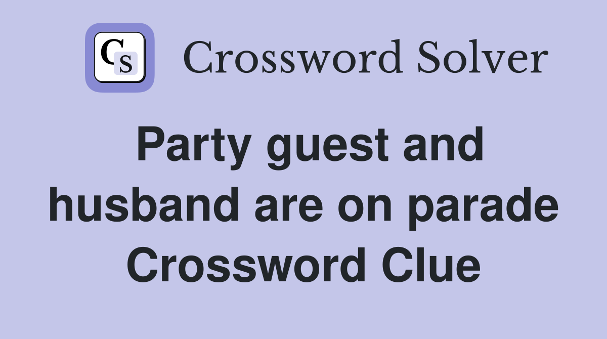 Party guest and husband are on parade Crossword Clue