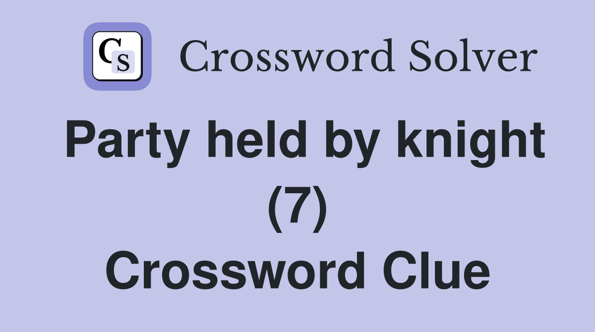 Party held by knight (7) Crossword Clue
