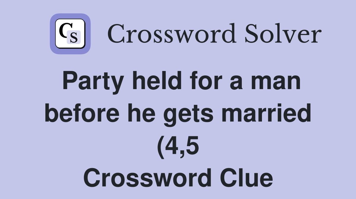 Party held for a man before he gets married (4 5) Crossword Clue Party held for a man before he gets married (4 5) Crossword Clue