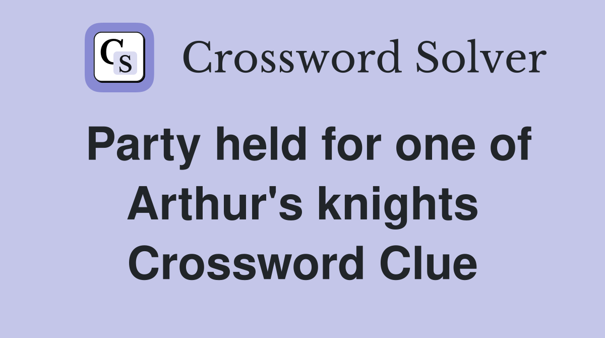 Party held for one of Arthur's knights Crossword Clue