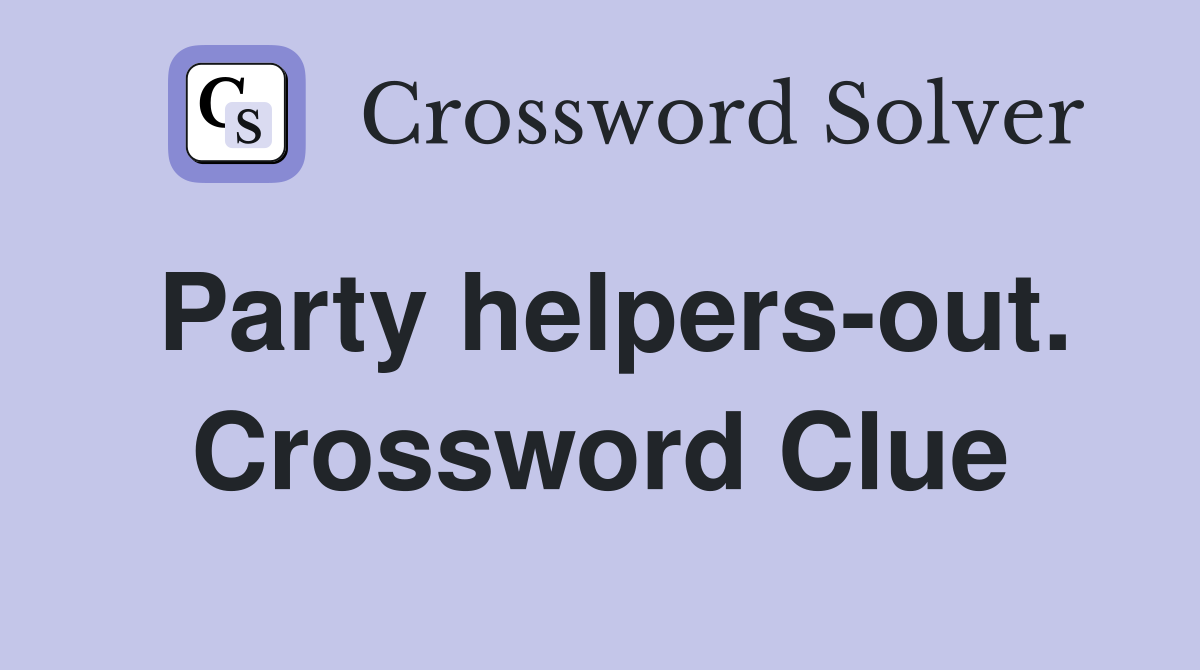 Party helpers-out. Crossword Clue