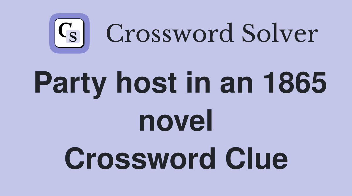 Party host in an 1865 novel Crossword Clue