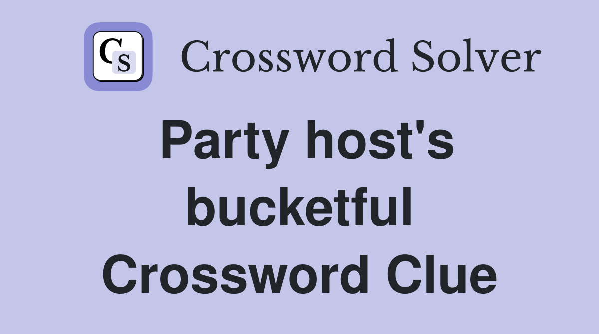 Party host's bucketful Crossword Clue