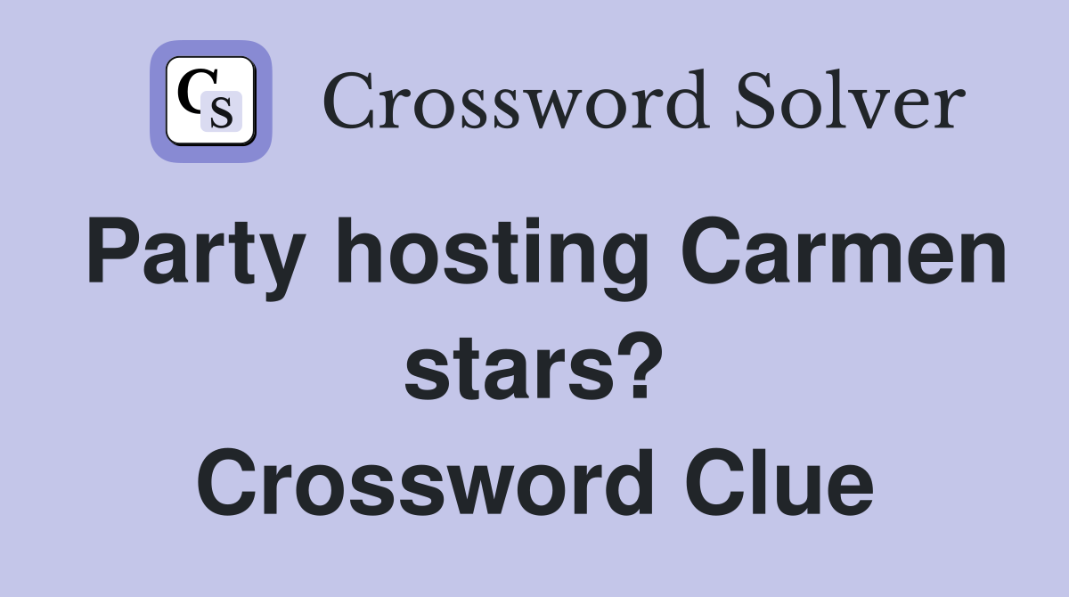 Party hosting Carmen stars? Crossword Clue