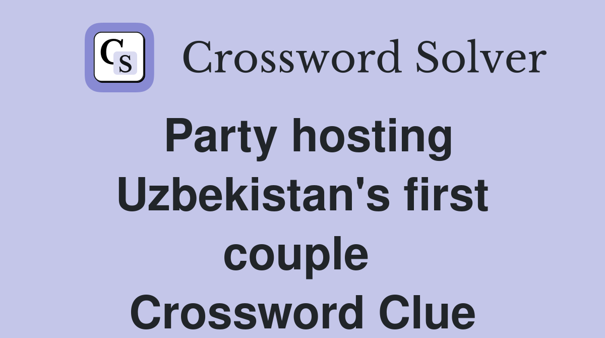 Party hosting Uzbekistan's first couple  Crossword Clue