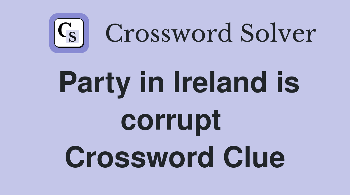 Party in Ireland is corrupt  Crossword Clue