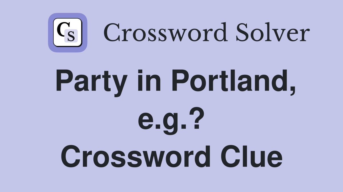 Party in Portland, e.g.? Crossword Clue
