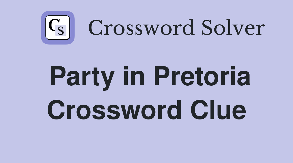 Party in Pretoria Crossword Clue