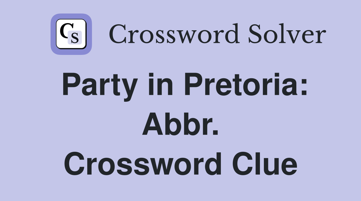Party in Pretoria: Abbr. Crossword Clue