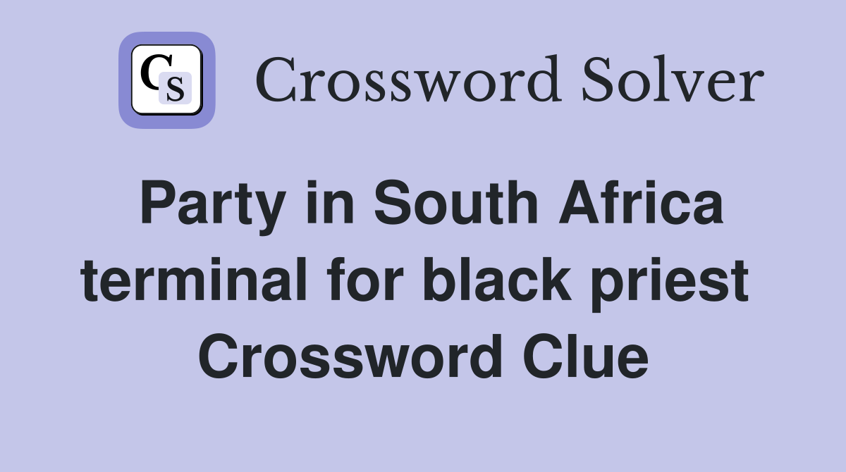 Party in South Africa terminal for black priest  Crossword Clue