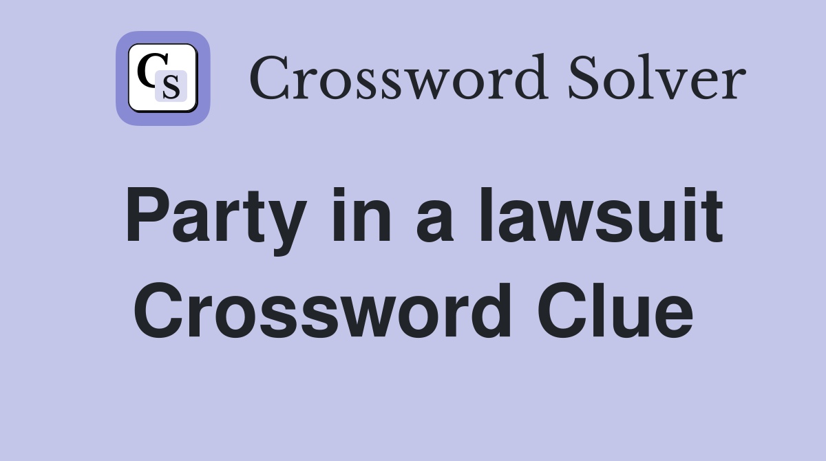 Party in a lawsuit Crossword Clue Answers Crossword Solver