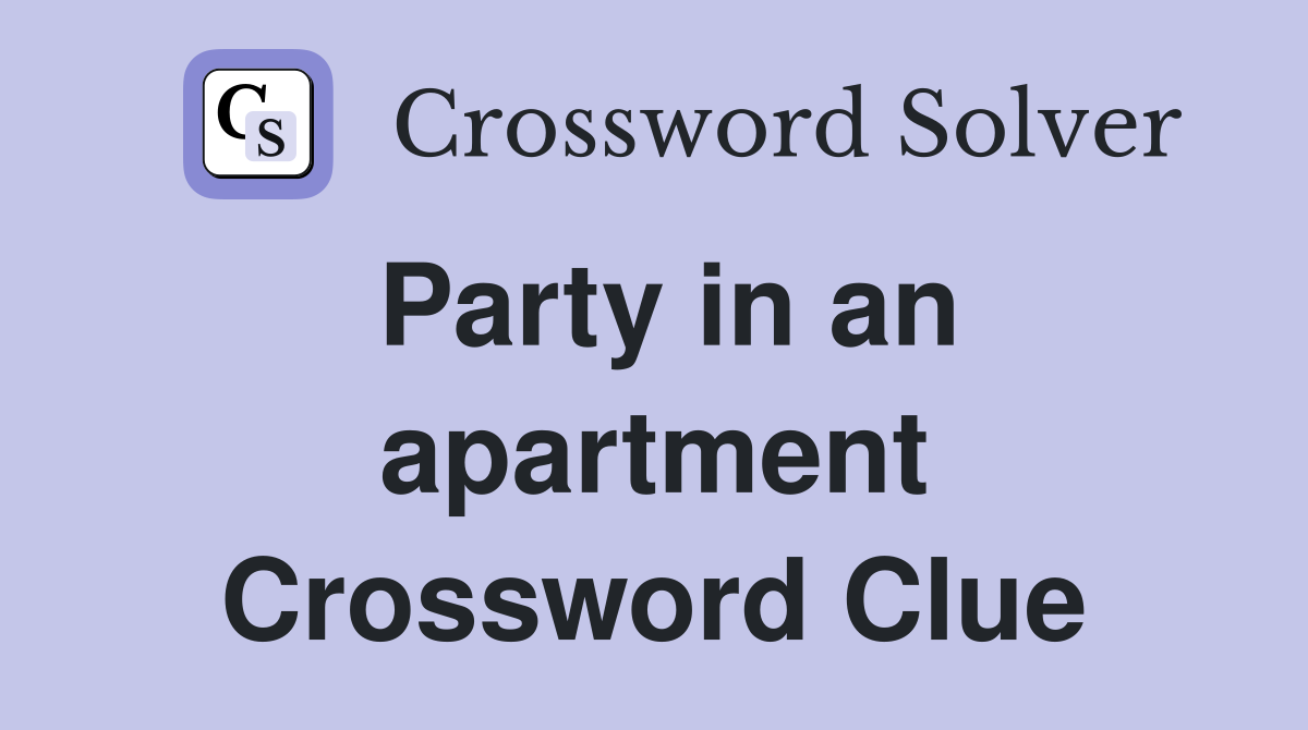 Party in an apartment Crossword Clue
