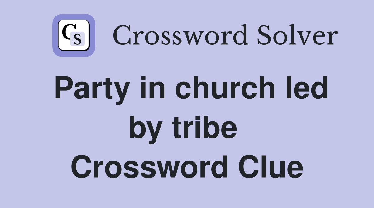 Party in church led by tribe  Crossword Clue