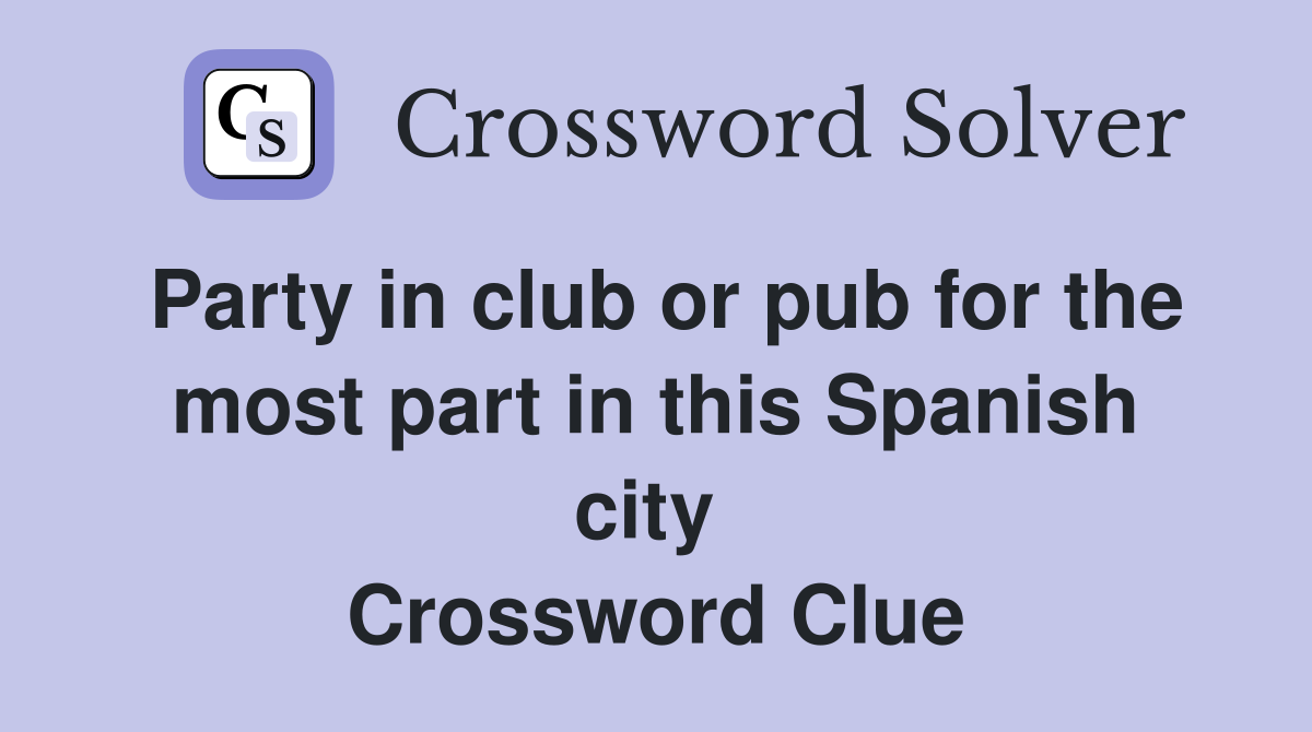 Party in club or pub for the most part in this Spanish city  Crossword Clue