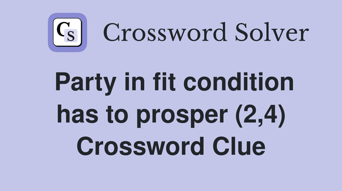 Party in fit condition has to prosper (2,4) Crossword Clue