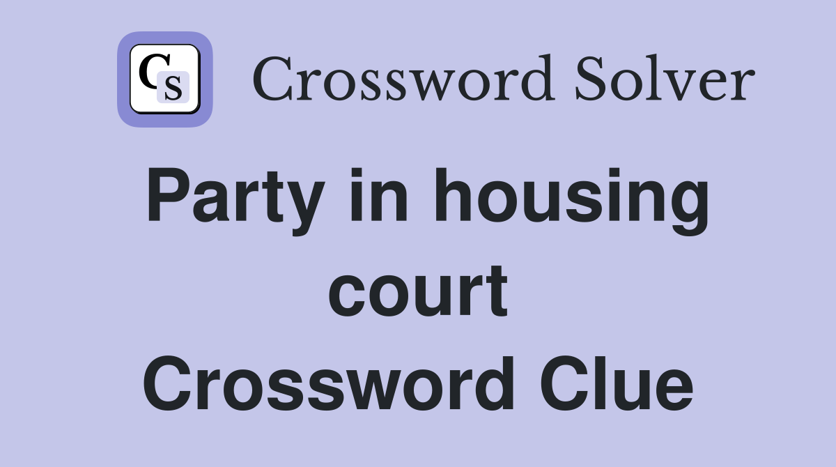 Party in housing court Crossword Clue